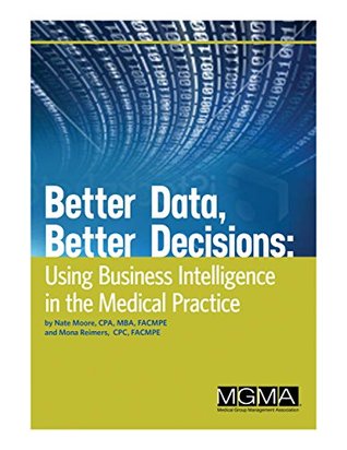 Read Better Data, Better Decisions: Using Business Intelligence in the Medical Practice - Nate Moore | ePub