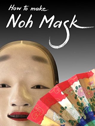 Read Online Noh Mask: How to make (Japanese Culture Book 13) - Momoyo Nishimura | ePub