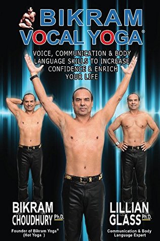 Read Online Bikram Vocal Yoga: Voice and Body Language Skills to Increase Confidence and Enrich Your Life - Lillian Glass | PDF