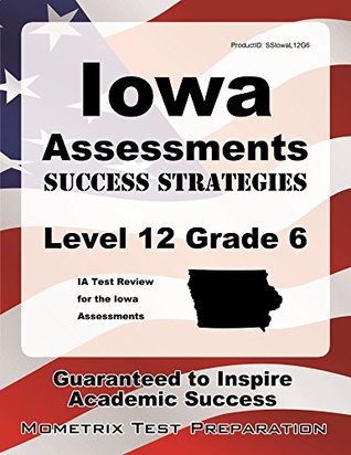 Read Iowa Assessments Success Strategies Level 12 Grade 6 Study Guide: Ia Test Review for the Iowa Assessments - Ia Exam Secrets Test Prep Team | ePub