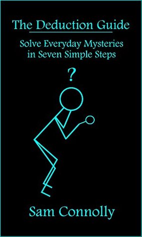 Read Online The Deduction Guide: Solve Everyday Mysteries in Seven Simple Steps - Sam Connolly file in PDF