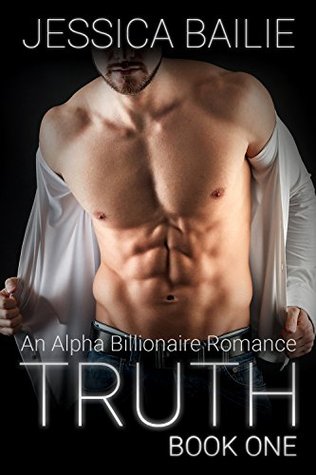 Read TRUTH: Book One (An Alpha Billionaire Romance) - Jessica Bailie | PDF