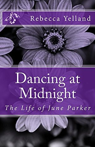 Read Dancing at Midnight - The Life of June Parker - Rebecca Yelland | PDF