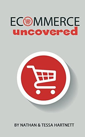 Read Ecommerce Uncovered - How To Start And Grow Your Ecommerce Empire - Nathan Hartnett | PDF