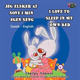 Read Jeg elsker at sove i min egen seng I Love to Sleep in My Own Bed (danish english childrens books, bilingual danish, danish childrens books) (Danish English Bilingual Collection) - Shelley Admont | PDF