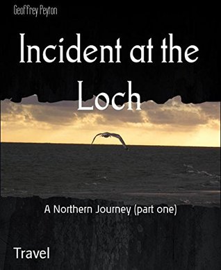 Download Incident at the Loch: A Northern Journey (part one) - Geoffrey Peyton | PDF