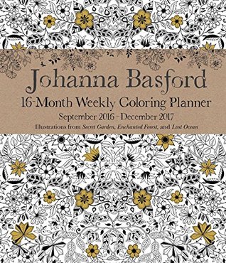 Full Download Johanna Basford 2016-2017 16-Month Coloring Weekly Planner Calendar -  file in PDF
