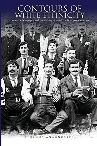 Download Contours of White Ethnicity: Popular Ethnography and the Making of Usable Pasts in Greek America - Yiorgos Anagnostou | ePub