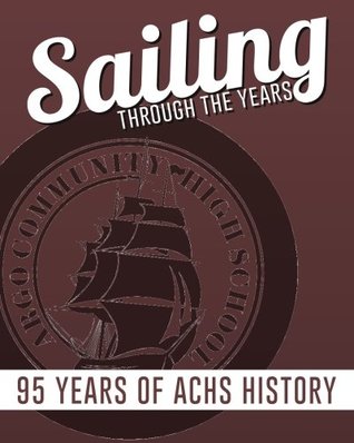 Read Online Sailing Through the Years: The History of Argo Community High School - Madeline Gabry | ePub