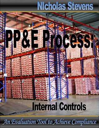 Download Property, Plant & Equipment Process: Internal Controls: An Evaluation Tool to Achieve Compliance - Nicholas Stevens file in PDF