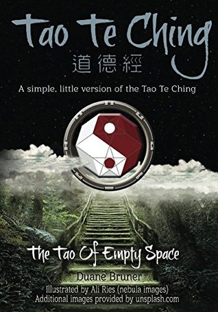 Read Tao Te Ching - With Color Illustrations To Guide You Along The Path: A simple, little version of the Tao Te Ching (Empty Space Book 1) - Duane Bruner file in PDF