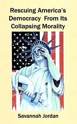Read Rescuing America's Democracy From Its Collapsing Morality - Savannah Jordan file in PDF