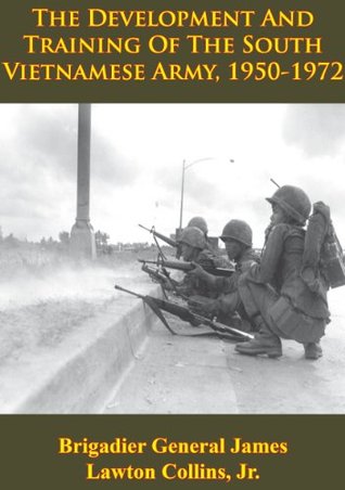 Read Online The Development and Training of the South Vietnamese Army 1950-1972 - James Lawton Collins Jr. | ePub