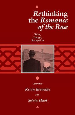Read Rethinking the romance of the Rose: Text, Image, Reception - Kevin Brownlee file in PDF