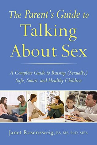 Full Download The Parent's Guide to Talking About Sex: A Complete Guide to Raising (Sexually) Safe, Smart, and Healthy Children - Janet Rosenzweig | ePub