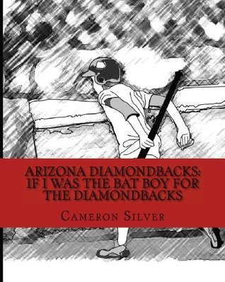 Read Online Arizona Diamondbacks: If I was the Bat Boy for the Diamondbacks - Cameron Silver file in ePub