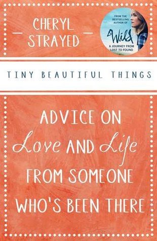 Read Tiny Beautiful Things: Advice on Love and Life from Someone Who's Been There - Cheryl Strayed file in PDF