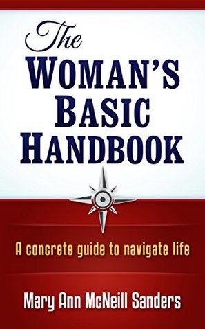 Read The Woman's Basic Handbook: A concrete guide to navigate life - Mary Ann McNeill Sanders | PDF