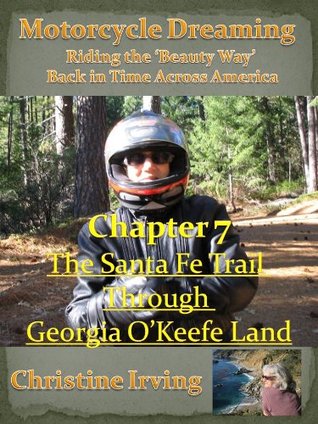 Read Online Motorcycle Dreaming - Riding the 'Beauty Way' - Chapter 07 - The Santa Fe Trail Through Georgia O'Keefe Land - Christine Irving file in ePub