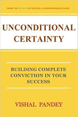 Download Unconditional Certainty: Building Complete Conviction in Your Success - Vishal Pandey file in PDF
