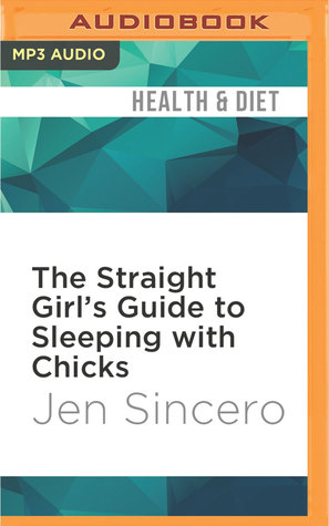 Download The Straight Girl's Guide to Sleeping with Chicks - Jen Sincero | PDF