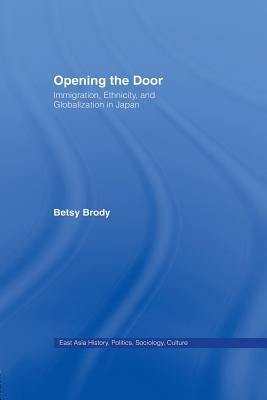 Read Online Opening the Doors: Immigration, Ethnicity, and Globalization in Japan - Betsy Teresa Brody file in ePub