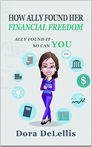 Full Download How Ally Found Her Financial Freedom: Ally Found It - So Can You - Dora DeLellis | ePub