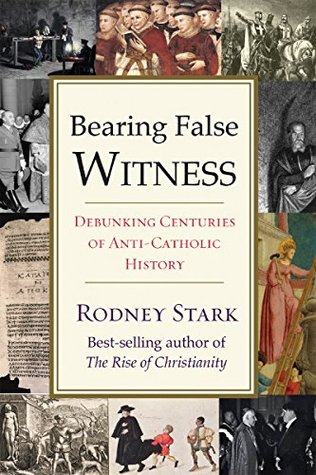 Read Online Bearing False Witness: Debunking Centuries of Anti-Catholic History - Rodney Stark file in PDF