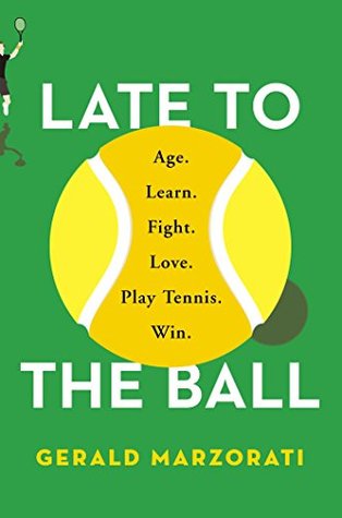 Full Download Late to the Ball: Age. Learn. Fight. Love. Play Tennis. Win. - Gerald Marzorati file in ePub