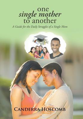 Read One Single Mother to Another: A Guide for the Daily Struggles of a Single Mom - Canderra Holcomb | PDF
