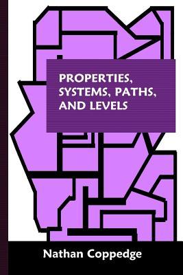 Read Properties, Systems, Paths, and Levels: Of Dimensional Power / The Archetryx, Featuring Correspondences Between Major Abstract Systems - Nathan Coppedge | ePub