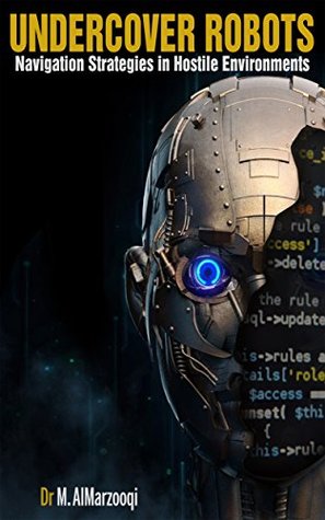 Full Download Undercover Robots: Navigation Strategies in Hostile Environments - Dr. Mohamed AlMarzooqi | PDF