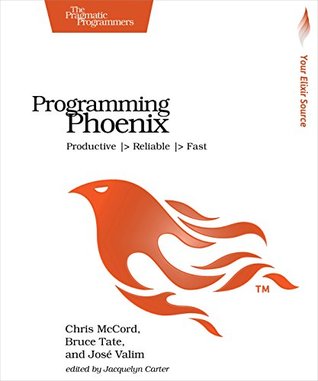 Read Programming Phoenix: Productive   Reliable   Fast - Chris McCord | PDF