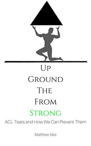Download Strong from the Ground Up: ACL Tears and How We Can Prevent Them - Matthew Iske | PDF