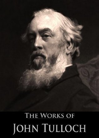 Read The Works of John Tulloch: Christian Doctrine of Sin, Luther and Other Leaders of the Reformation, Some Facts of Religion and of Life, Theism (4 Books With Active Table of Contents) - John Tulloch file in ePub