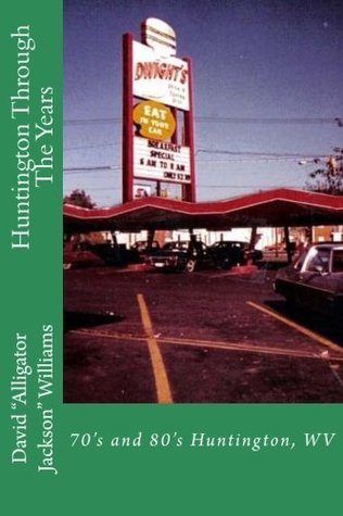 Download Huntington Through The Years: 70's and 80's Huntington, WV - David Alligator Jackson Williams file in ePub