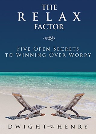 Read The Relax Factor: Five Open Secrets to Winning Over Worry - Dwight Henry | PDF
