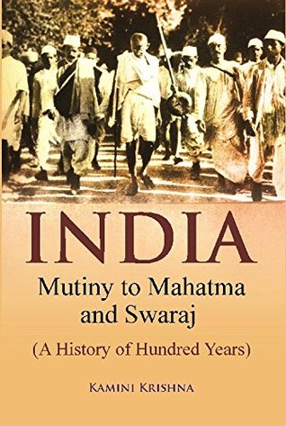 Download INDIA Mutiny to Mahatma and Swaraj ( A History of Hundred Years ) - Kamini Krishna | ePub