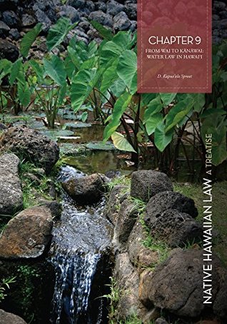 Download Native Hawaiian Law - A Treatise, Chapter 9: From Wai to Kānāwai - Water Law in Hawai'i - D. Kapua'ala Sproat | PDF