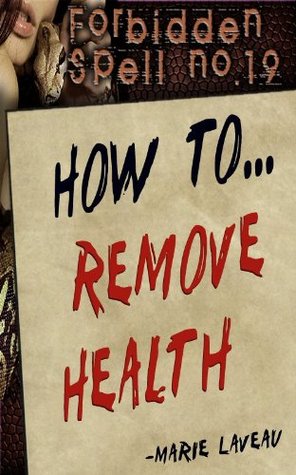Full Download Forbidden Spell no. 1: How to Remove Health (Lost Spells of Marie Laveau Book 19) - Marie Laveau | ePub
