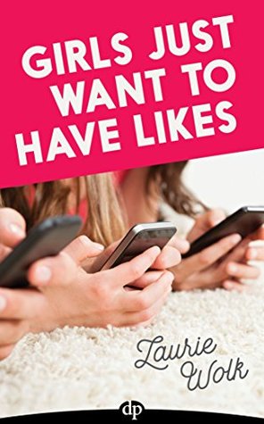 Read Girls Just Want to Have Likes: How to Raise Confident Girls in the Face of Social Media Madness - Laurie Wolk | PDF