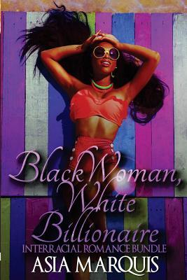Read Online Black Woman, White Billionaire (Interracial Romance Bundle) - Asia Marquis file in PDF