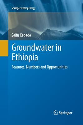 Download Groundwater in Ethiopia: Features, Numbers and Opportunities - Seifu Kebede | ePub