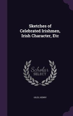 Download Sketches of Celebrated Irishmen, Irish Character, Etc - Henry Giles | PDF