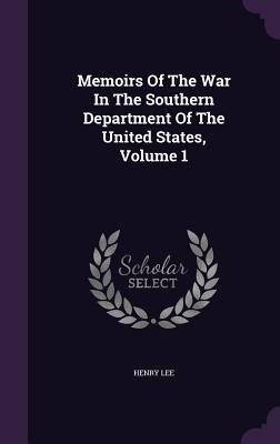 Full Download Memoirs of the War in the Southern Department of the United States, Volume 1 - Henry Lee | PDF