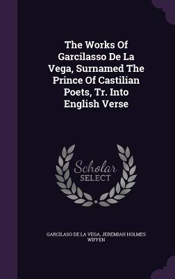 Download The Works of Garcilasso de La Vega, Surnamed the Prince of Castilian Poets, Tr. Into English Verse - Garcilaso de la Vega file in ePub
