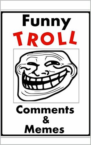 Download Memes: Funny Troll Comments: Funny Memes and Funny Stuff: (Cool Books, Jokes, Funny Jokes) - Memes | ePub