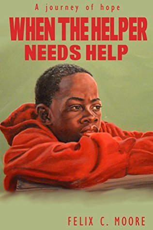 Read Online When the Helper needs Help: A Journey of Hope - Felix Moore file in PDF