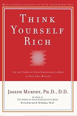 Read Online Think Yourself Rich: Use the Power of Your Subconscious Mind to Find True Wealth - Joseph Murphy file in ePub