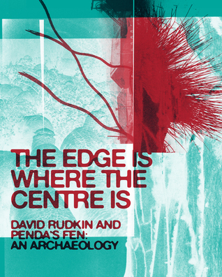 Read Online The Edge Is Where the Centre Is: David Rudkin and Penda's Fen: An Archeology - Sukhdev Sandhu file in PDF